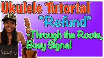 "Refund" Ukulele Tutorial  - Through the Roots, Busy Signal  - Teach Me Tuesdays