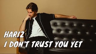 HARIZ - I Don't Trust You Yet (Lyric Video)