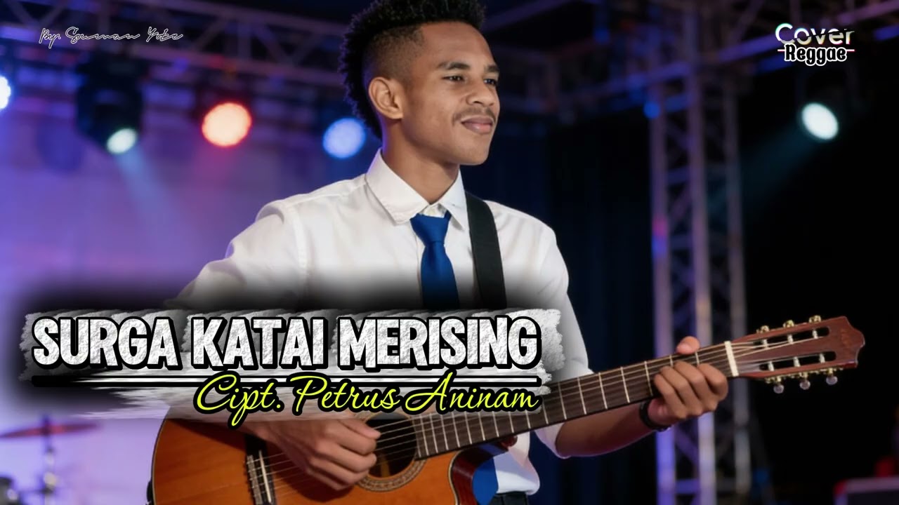 SURGA KATAI MERISING - Cipt. Petrus Aninam I Cover Reggae I Souman Yote