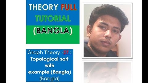 Graph Theory -27: Topological sort with example.(Bangla)
