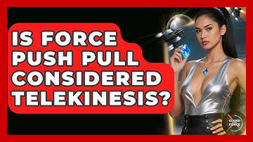 Is Force Push Pull Considered Telekinesis? - Guided By The Force