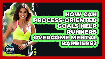 How Can Process-oriented Goals Help Runners Overcome Mental Barriers? - Running Beyond Limits