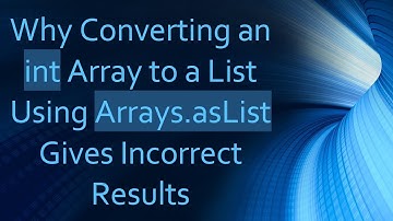 Why Converting an int Array to a List Using Arrays.asList Gives Incorrect Results