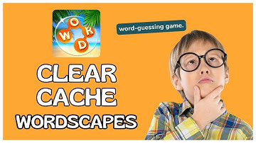 How to Clear Cache on Wordscapes 2025?