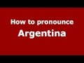 How to Pronounce Argentina - PronounceNames.com