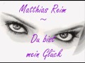 Matthias Reim - Du bist mein Glück