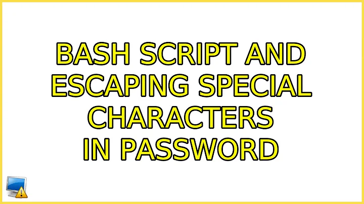 Bash script and escaping special characters in password (2 Solutions!!)