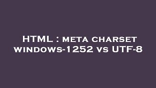 HTML : meta charset windows-1252 vs UTF-8