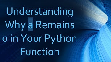 Understanding Why a Remains 0 in Your Python Function