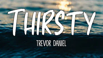 Trevor Daniel - Thirsty (Lyrics)