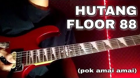 Hutang - Floor 88 ( pok amai amai ) - guitar cover