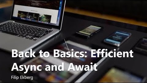 Back to Basics: Efficient Async and Await - Filip Ekberg