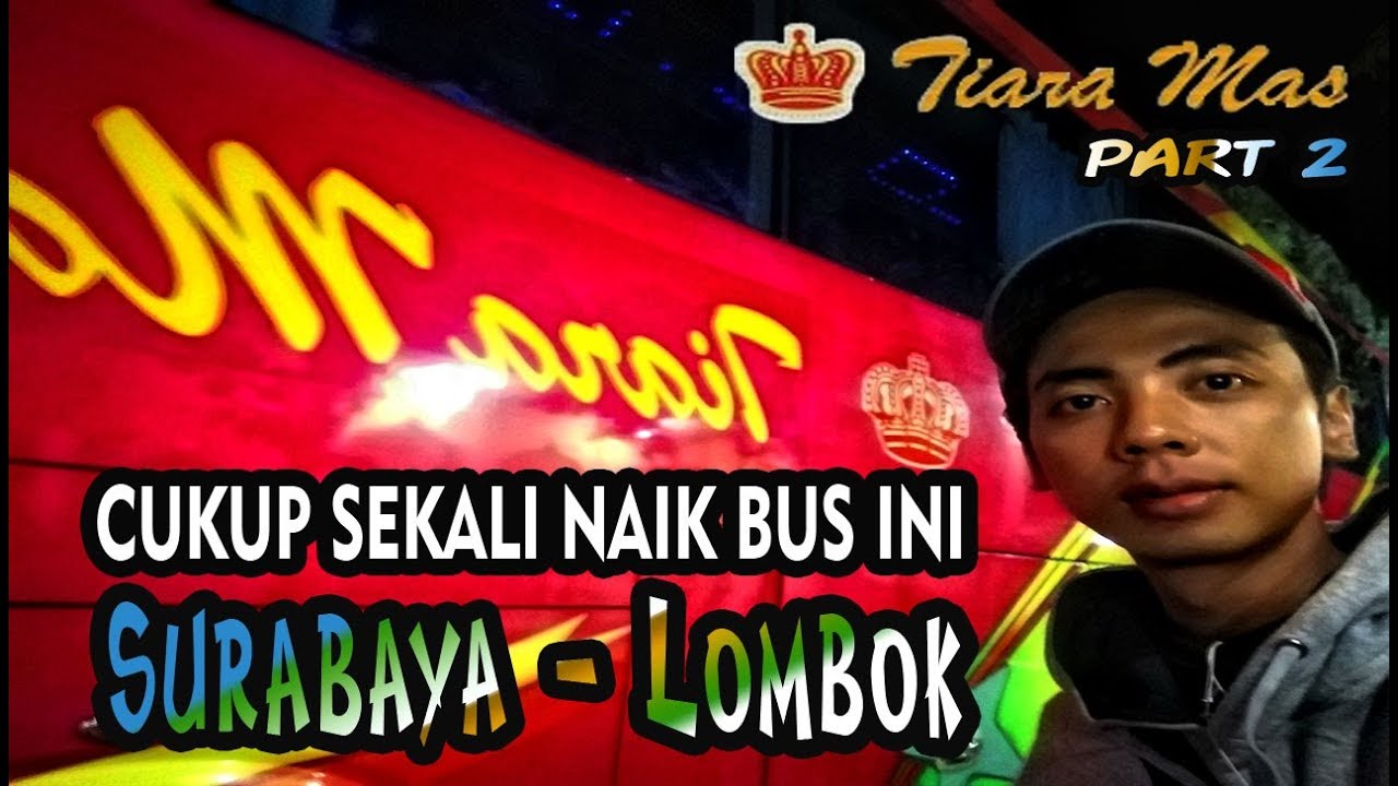 AMPUN DAH CUKUP SEKALI NAIK BUS INI | BUS SURABAYA - LOMBOK PART2