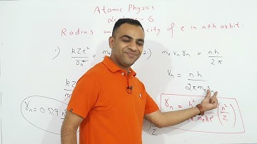 RADIUS AND VELOCITY OF ELECTRON IN Nth ORBIT II ATOMIC PHYSICS II LECTURE 6 II CLASS 12