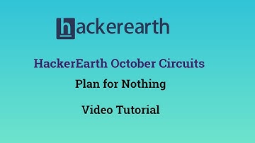 HackerEarth October Circuits Plan for Nothing Video Tutorial