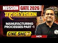 Manufacturing Processes Part -1 One Shot | Mechanical Engineering Maha Revision | Target GATE 2026