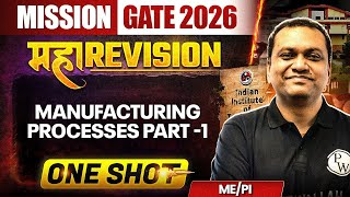 Manufacturing Processes Part -1 One Shot | ME & PI Maha Revision | Mission GATE 2026