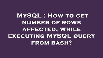 MySQL : How to get number of rows affected, while executing MySQL query from bash?