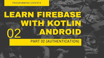 #2 Learn Firebase with Kotlin 2019 (Authentication)