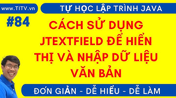 Java 84. Cách sử dụng JTextField để hiển thị và nhập dữ liệu văn bản
