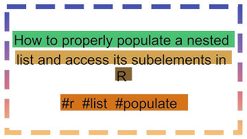 How to properly populate a nested list and access its subelements in R