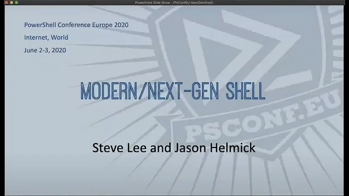 PowerShell 7.1: A Next Gen Shell - Steve LeeJason Helmick - PSCONFEU 2020