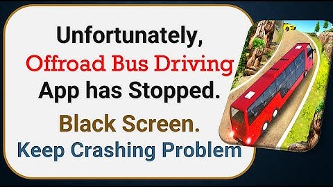 How To Fix Unfortunately, Offroad Bus Driving App has stopped | Keeps Crashing Problem in Android