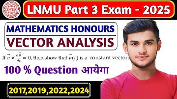 🔥Lnmu Part 3 Maths Honours VVI Question 2025 | Lnmu Part 03 Vector Analysis Paper 07 VVI Question