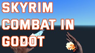 SKYRIM COMBAT IN GODOT: 3d hand animation, ice & fire particles, first person RPG controller