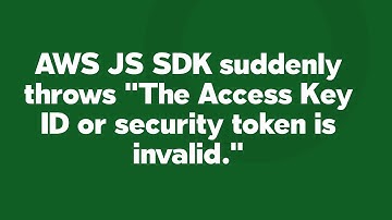 AWS JS SDK suddenly throws "The Access Key ID or security token is invalid."