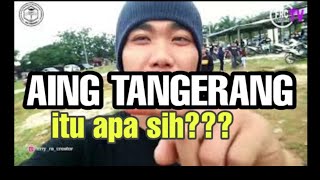 AING TANGERANG itu apa sih??? VIRAL!!!