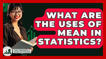 What Are The Uses Of Mean In Statistics? - The Friendly Statistician