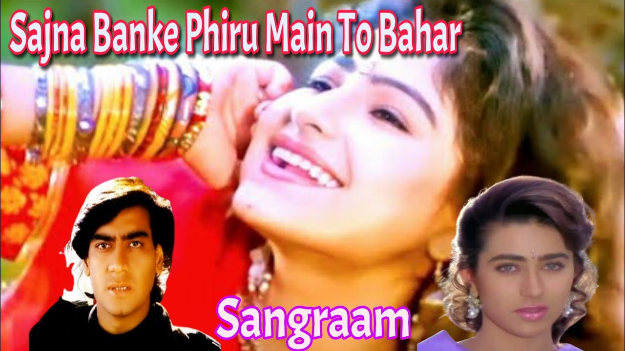 Sajna banke phiru main to bahar video song Sangraam