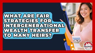 What Are Fair Strategies For Intergenerational Wealth Transfer To Many Heirs?