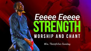 Min. Theophilus Sunday || Eeeee Eeeee chants of STRENGTH and WORSHIP || Msconnect Worship