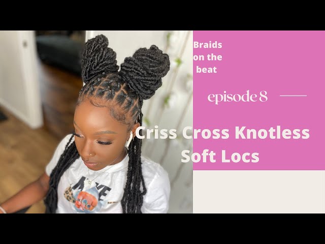 Criss Cross Knotless Soft Locs.