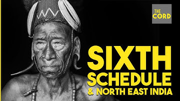 Sixth Schedule & North East India | The Cord
