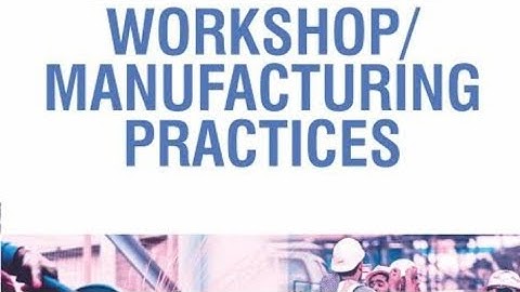 WORKSHOP MANUFACTURING PROCESS b.tech