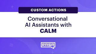Conversational AI Assistants with CALM: Custom Actions
