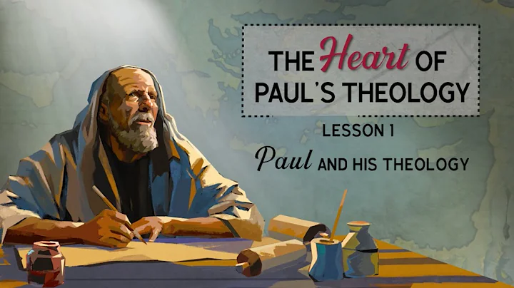 The Heart of Paul's Theology REDESIGN - Lesson 1: ...