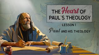 The Heart of Paul's Theology REDESIGN  Lesson 1: Paul and his Theology