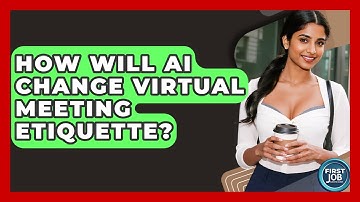 How Will AI Change Virtual Meeting Etiquette? - First Job Success Guide
