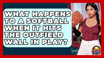 What Happens To A Softball When It Hits The Outfield Wall In Play? - Softball Basics and Beyond