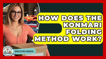 How Does The KonMari Folding Method Work? - Homekeeping Handbook