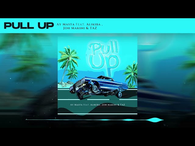 Ay Masta ft Alikiba & Joh Makini & Taz - Pull Up (Official Music Audio) class=