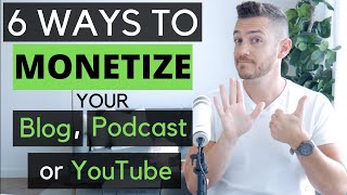 6 Ways To Monetize Your Blog, Podcast or YouTube Channel