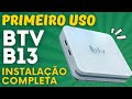 BTV B13 PRIMEIRO USO BTV B13 PRIMEIRO USO