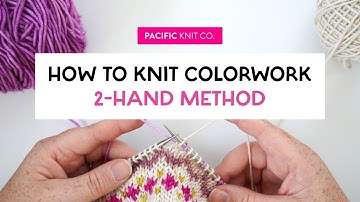 Tutorial - Knitting Stranded Colorwork: 2-Handed Method