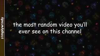 the most random video you'll ever see on this channel