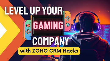 Level Up Your Gaming Company with Zoho CRM Hacks!